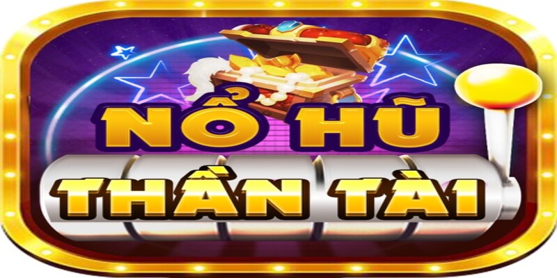 Nổ Hũ Thần Tài - Tham Gia Quay Hũ Nhận Về Jackpot Khủng